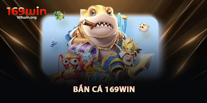 Bắn Cá 169win