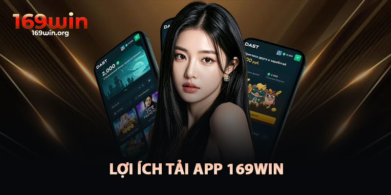 Lợi Ích Của Tải App 169win