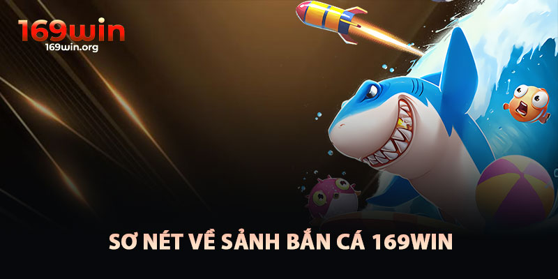 Sảnh Bắn Cá 169win