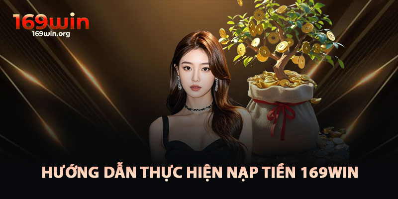 Hướng Dẫn Thực Hiện Nạp Tiền 169win
