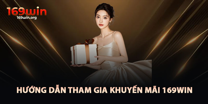 Hướng Dẫn Tham Gia Khuyến Mãi 169win