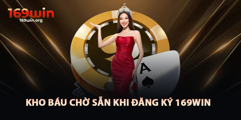 Kho Báu Chờ Đón Sau Khi Đăng Ký 169win