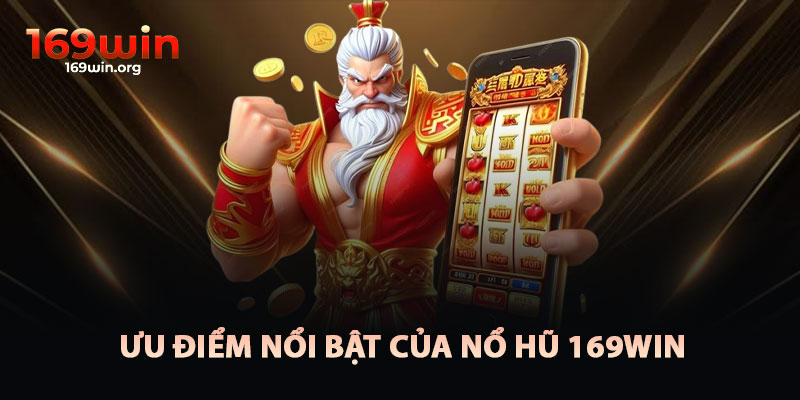 Ưu Điểm Nổi Bật Của Nổ Hũ 169win
