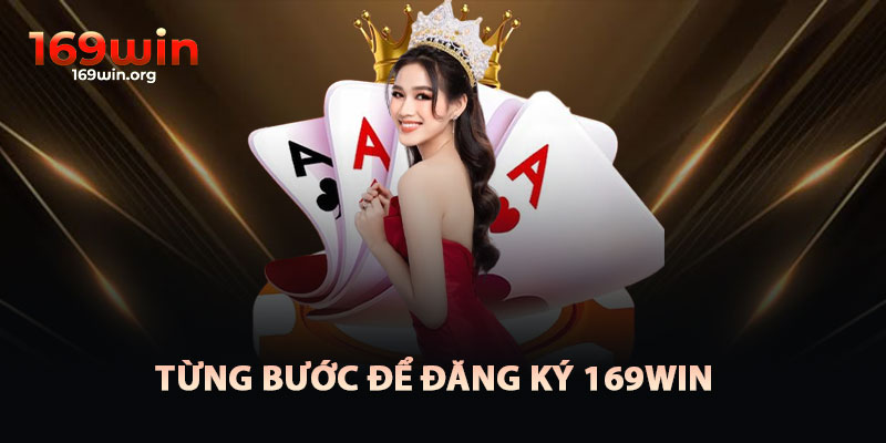 Bước Vào Hành Trình Đăng Ký 169win