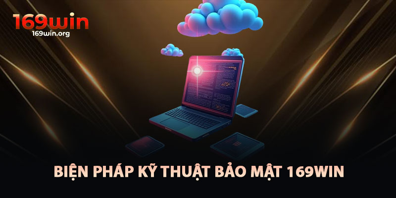 Biện Pháp Kỹ Thuật Trong Chính Sách Bảo Mật 169win